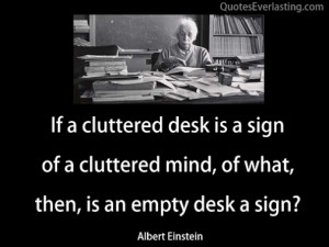 .com-Albert-Einstein-If-a-cluttered-desk-is-a-sign-of-a-cluttered ...