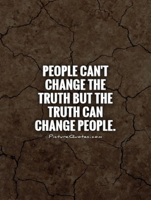 Change Quotes Truth Quotes People Change Quotes People Quotes
