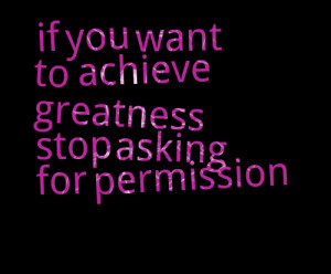 Quotes Picture: if you want to achieve greatness stop asking for ...