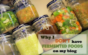 ... may be wondering why I’ve never done a post about fermented foods