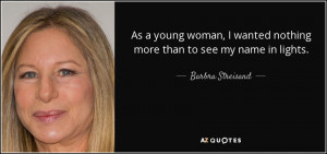 wanted nothing more than to see my name in lights Barbra Streisand