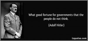 What good fortune for governments that the people do not think ...