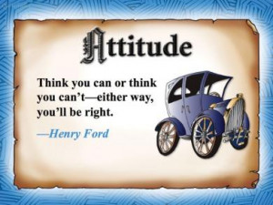 Your attitude in your business or just in life in general depicts the ...