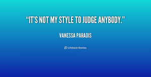 quote-Vanessa-Paradis-its-not-my-style-to-judge-anybody-209817.png