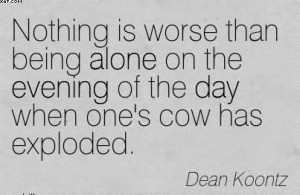 Nothing Is Worse Than Being Alone On The Evening Of The Day When One ...