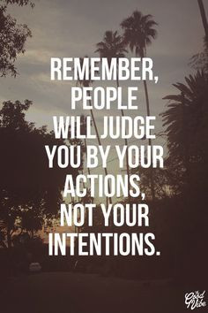 ... you by your actions, not your intentions. #quotes #publicspeaking