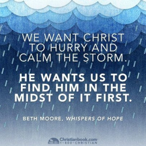 We want Christ to hurry and calm the storm, he wants us to find him in ...