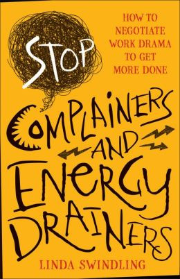 Stop Complainers and Energy Drainers: How to Negotiate Work Drama to ...