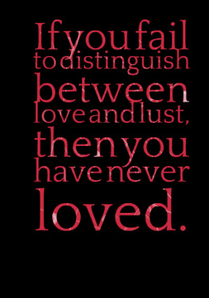 3812-if-you-fail-to-distinguish-between-love-and-lust-then-you-have-4 ...