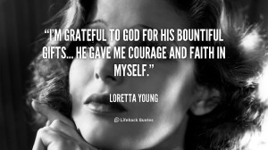 grateful to God for His bountiful gifts... He gave me courage and ...
