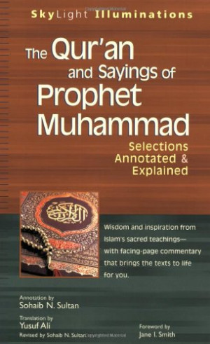 The Qur'an and Sayings of Prophet Muhammad: Selections Annotated ...
