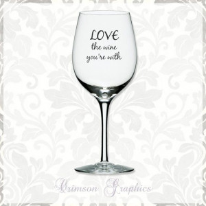 LOVE The Wine You're With Quote Glassware || 20 oz. Wine Glass
