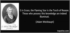 ... who possess this knowledge are indeed Illuminati. - Adam Weishaupt