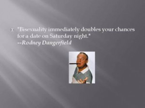 Bisexuality immediately doubles your chances for