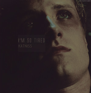 Peeta Mellark ''I'm so tired,Katniss''