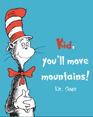 Inspirational Quote: Kid, you’ll move mountains! Dr. Seuss, Cat in ...