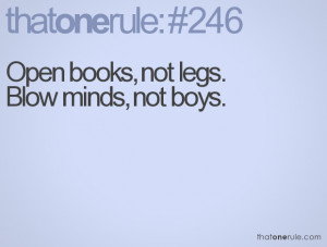 Open books, not legs. Blow minds, not boys.