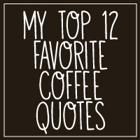 love coffee quotes. I collected my favorite 12 coffee quotes.