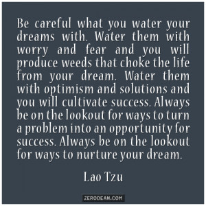 be careful what you water your dreams with water them with worry and ...