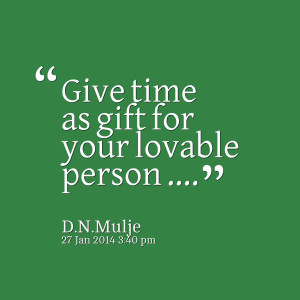 Quotes Picture: give time as gift for your lovable person