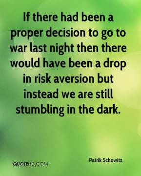 ... drop in risk aversion but instead we are still stumbling in the dark