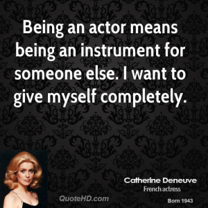 catherine-deneuve-actress-quote-being-an-actor-means-being-an.jpg