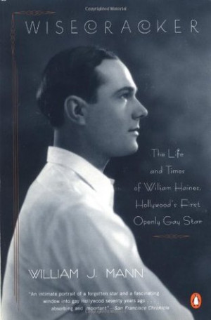 Wisecracker: The Life and Times of William Haines, Hollywood's First ...