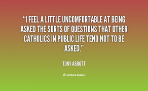 quote-Tony-Abbott-i-feel-a-little-uncomfortable-at-being-127152.png