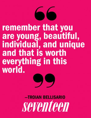 Remember that you are young, beautiful, individual, and unique and ...
