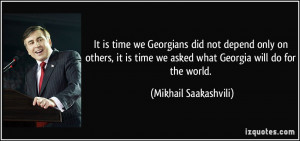 It is time we Georgians did not depend only on others, it is time we ...