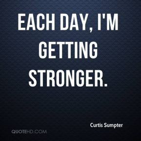 Curtis Sumpter - Each day, I'm getting stronger.