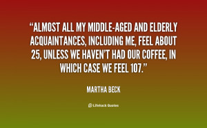 ... quotes.lifehack.org/quote/martha-beck/almost-all-my-middle-aged-and