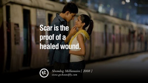Scar is the proof of a healed wound.” – Slumdog Millionaire, 2008 ...