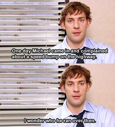 The Office. Jim wonders who Michael ran over after complaining about a ...