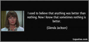 quote-i-used-to-believe-that-anything-was-better-than-nothing-now-i ...