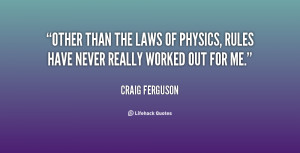 quote-Craig-Ferguson-other-than-the-laws-of-physics-rules-94990.png