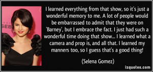 ... learned my manners too, so I guess that's a good thing! - Selena Gomez