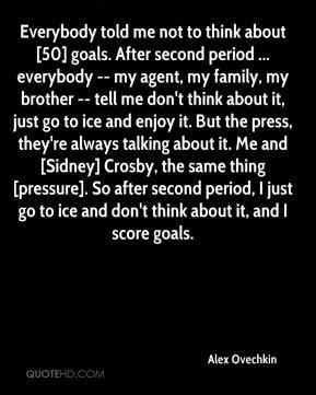 Alex Ovechkin - Everybody told me not to think about [50] goals. After ...