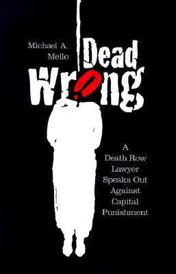 Dead Wrong: A Death Row Lawyer Speaks Out Against Capital Punishment