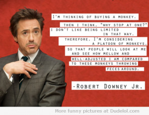 Robert Downey Jr. Quote - Monkeys