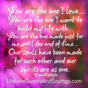 you are the one i love you are the one i want to build my life with ...