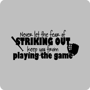 never let the fear of striking out baseball quotes wall words ...