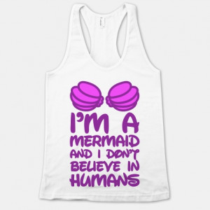 2329whi-w484h484z1-56090-im-a-mermaid-and-i-dont-believe-in-humans.jpg