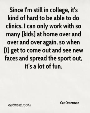 Cat Osterman - Since I'm still in college, it's kind of hard to be ...