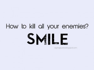how to kill all your enemies smile