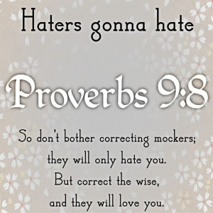 proverbs 9:8 | Haters gonna hate. Proverbs 9:8 | My Style