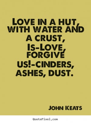 Sayings about love - Love in a hut, with water and a crust, is—love ...