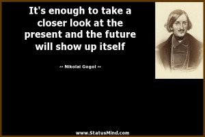 ... the future will show up itself - Nikolai Gogol Quotes - StatusMind.com
