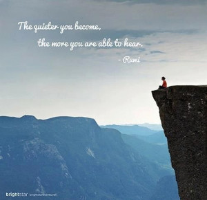 Rumi #quote 'The quieter you become...