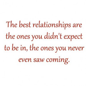 The Best Relationships are The Ones You Didn't expect to be in, the ...